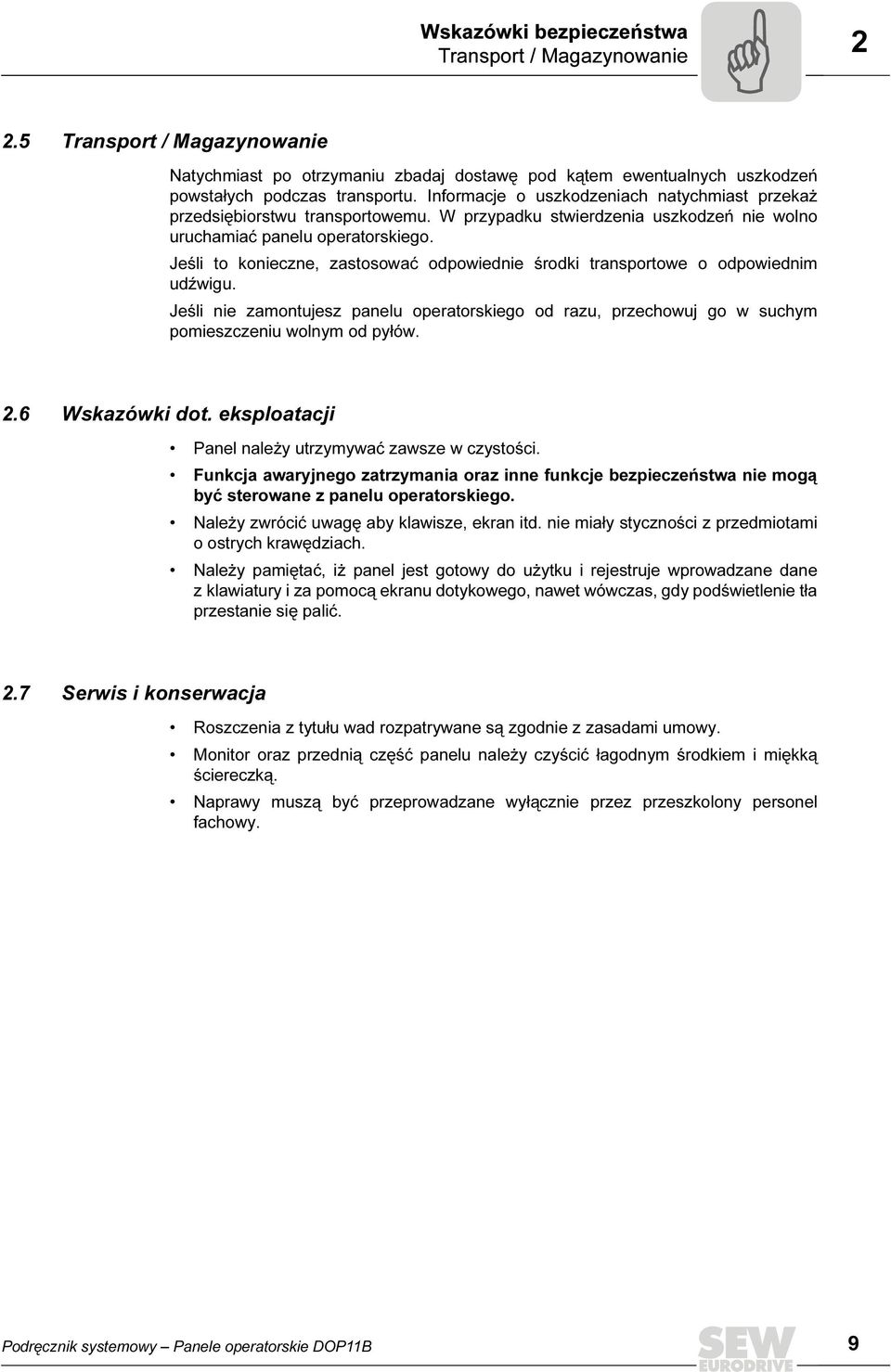 Jeśli to konieczne, zastosować odpowiednie środki transportowe o odpowiednim udźwigu. Jeśli nie zamontujesz panelu operatorskiego od razu, przechowuj go w suchym pomieszczeniu wolnym od pyłów. 2.