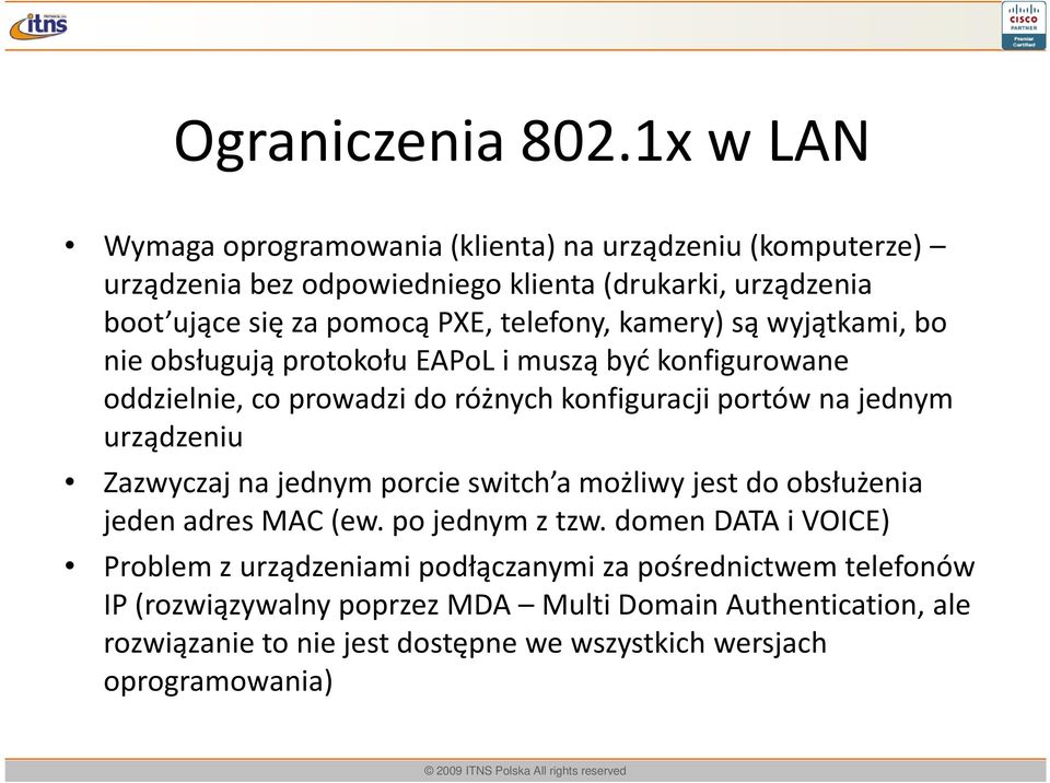 telefony, kamery) są wyjątkami, bo nie obsługują protokołu EAPoLi muszą być konfigurowane oddzielnie, co prowadzi do różnych konfiguracji portów na jednym