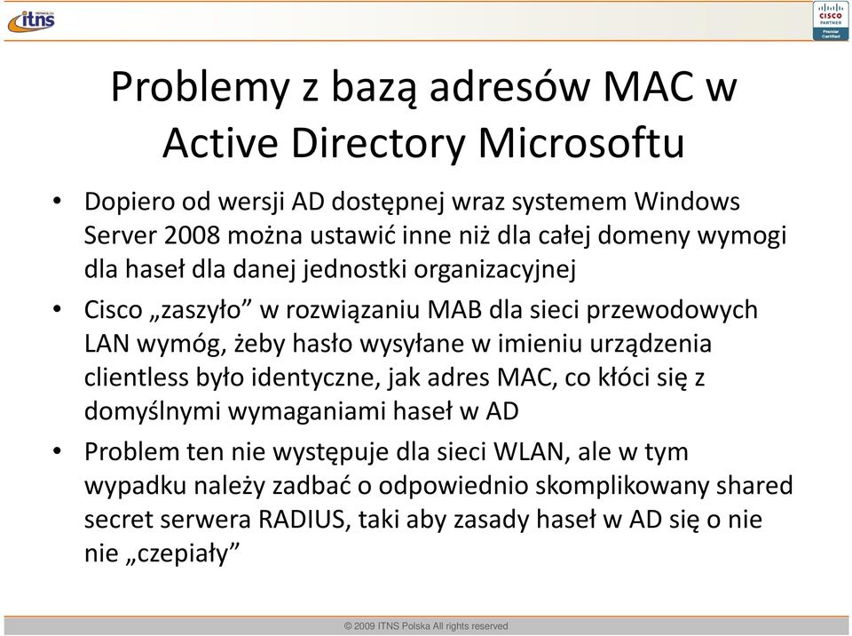 wysyłane w imieniu urządzenia clientlessbyło identyczne, jak adres MAC, co kłóci się z domyślnymi wymaganiami haseł w AD Problem ten nie występuje