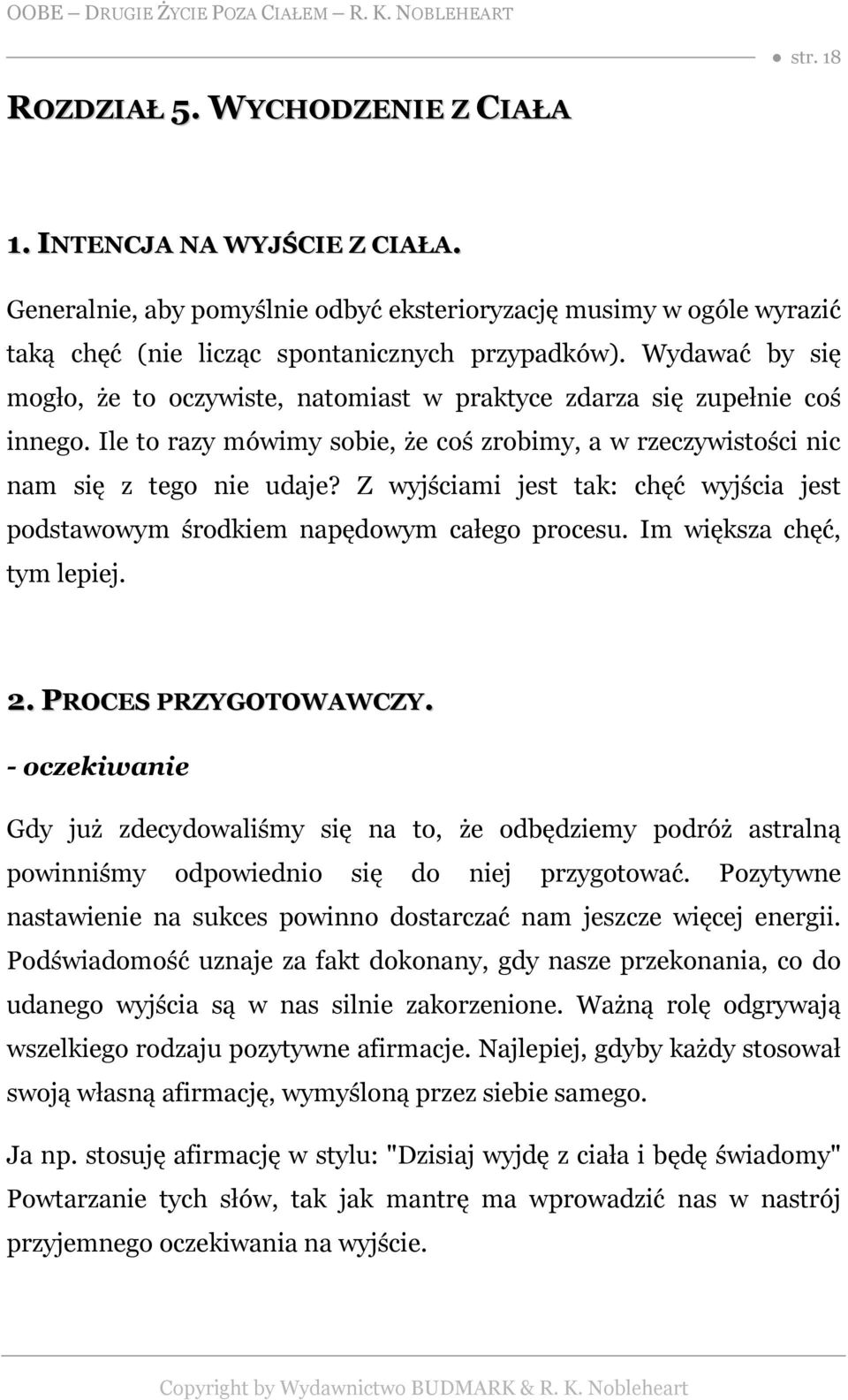 Z wyjściami jest tak: chęć wyjścia jest podstawowym środkiem napędowym całego procesu. Im większa chęć, tym lepiej. 2. PROCES PRZYGOTOWAWCZY.