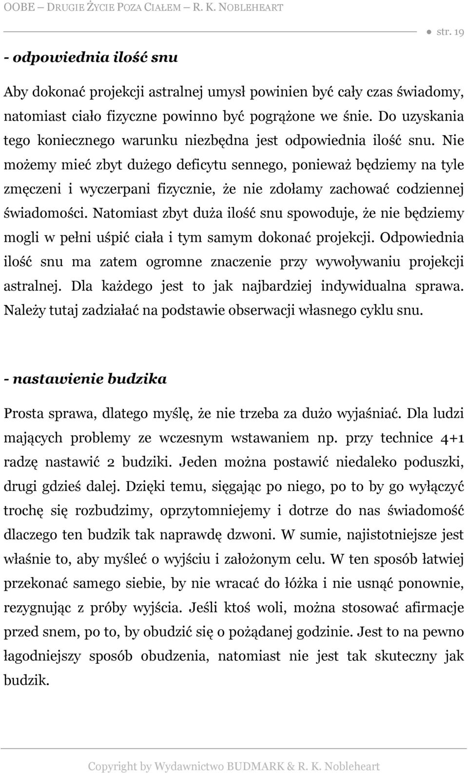 Nie możemy mieć zbyt dużego deficytu sennego, ponieważ będziemy na tyle zmęczeni i wyczerpani fizycznie, że nie zdołamy zachować codziennej świadomości.