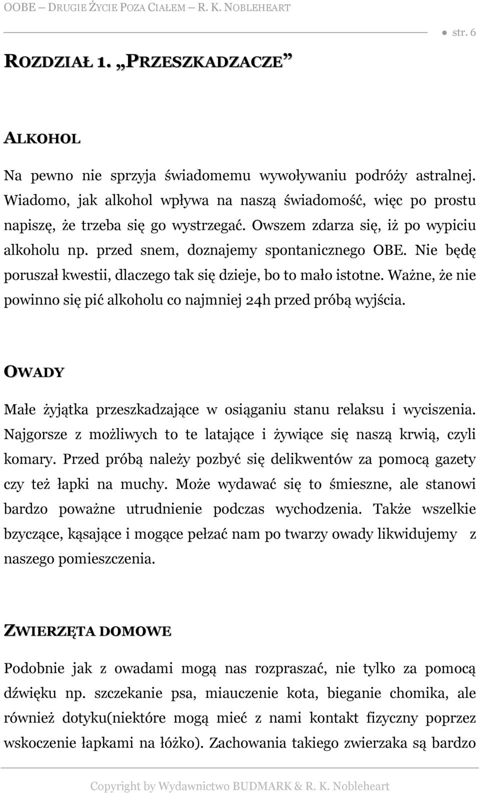 Nie będę poruszał kwestii, dlaczego tak się dzieje, bo to mało istotne. Ważne, że nie powinno się pić alkoholu co najmniej 24h przed próbą wyjścia.