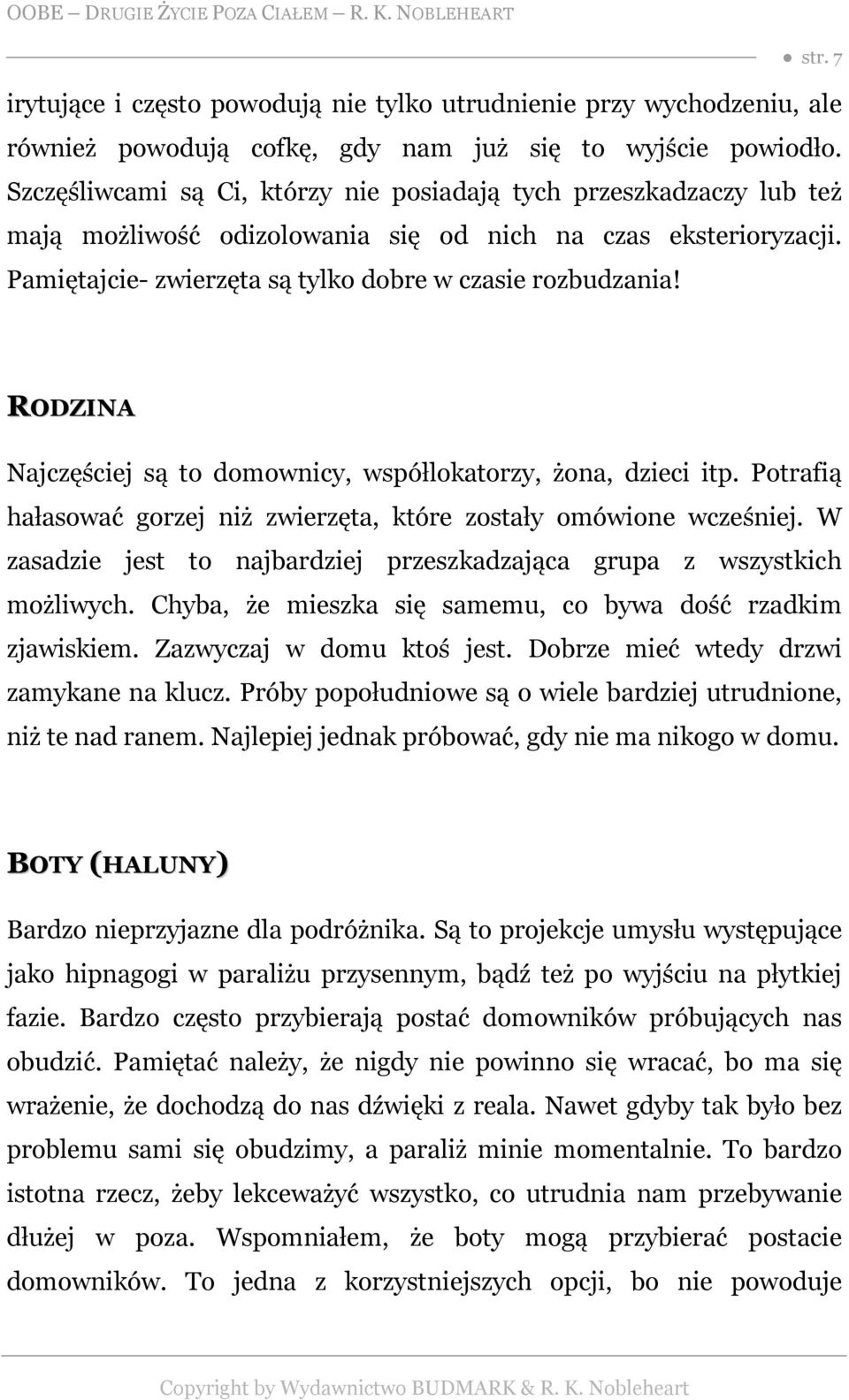 RODZINA Najczęściej są to domownicy, współlokatorzy, żona, dzieci itp. Potrafią hałasować gorzej niż zwierzęta, które zostały omówione wcześniej.