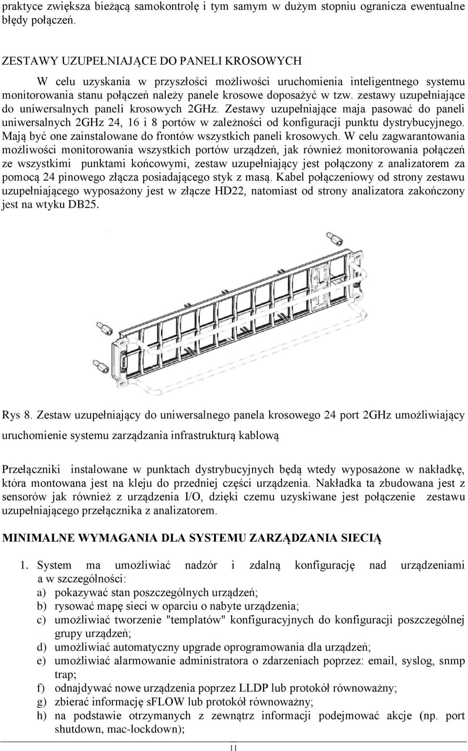 zestawy uzupełniające d uniwersalnych paneli krswych 2GHz. Zestawy uzupełniające maja paswać d paneli uniwersalnych 2GHz 24, 16 i 8 prtów w zależnści d knfiguracji punktu dystrybucyjneg.