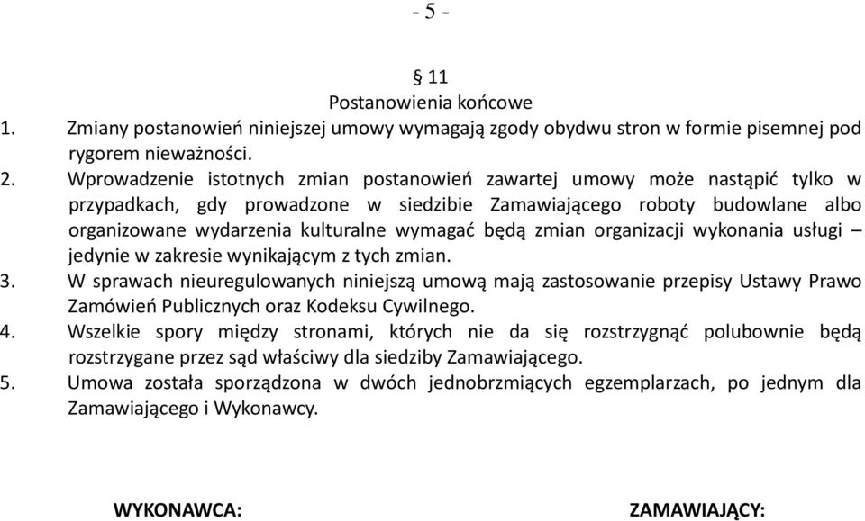 będą zmian organizacji wykonania usługi jedynie w zakresie wynikającym z tych zmian. 3.