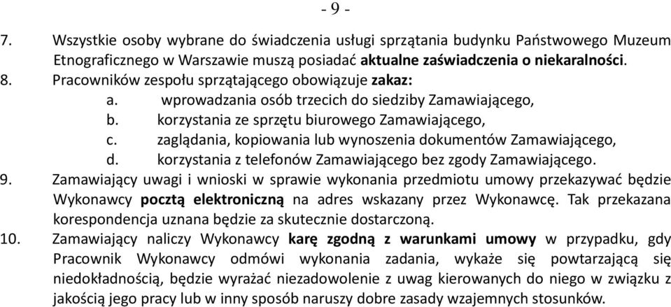 zaglądania, kopiowania lub wynoszenia dokumentów Zamawiającego, d. korzystania z telefonów Zamawiającego bez zgody Zamawiającego. 9.