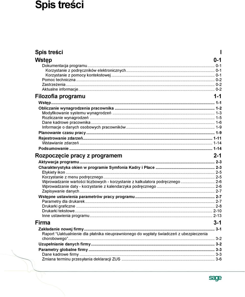 .. 1-5 Dane kadrowe pracownika... 1-6 Informacje o danych osobowych pracowników... 1-9 Planowanie czasu pracy... 1-9 Rejestrowanie zdarzeń... 1-11 Wstawianie zdarzeń... 1-14 Podsumowanie.