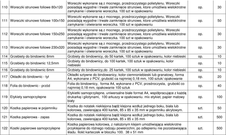 Woreczki posiadają wygodne i trwałe zamknięcie strunowe, ktore umożliwia wieloktrotne zamykanie i otwieranie woreczka. 100 szt w opakowaniu op. 30 op. 50 op.