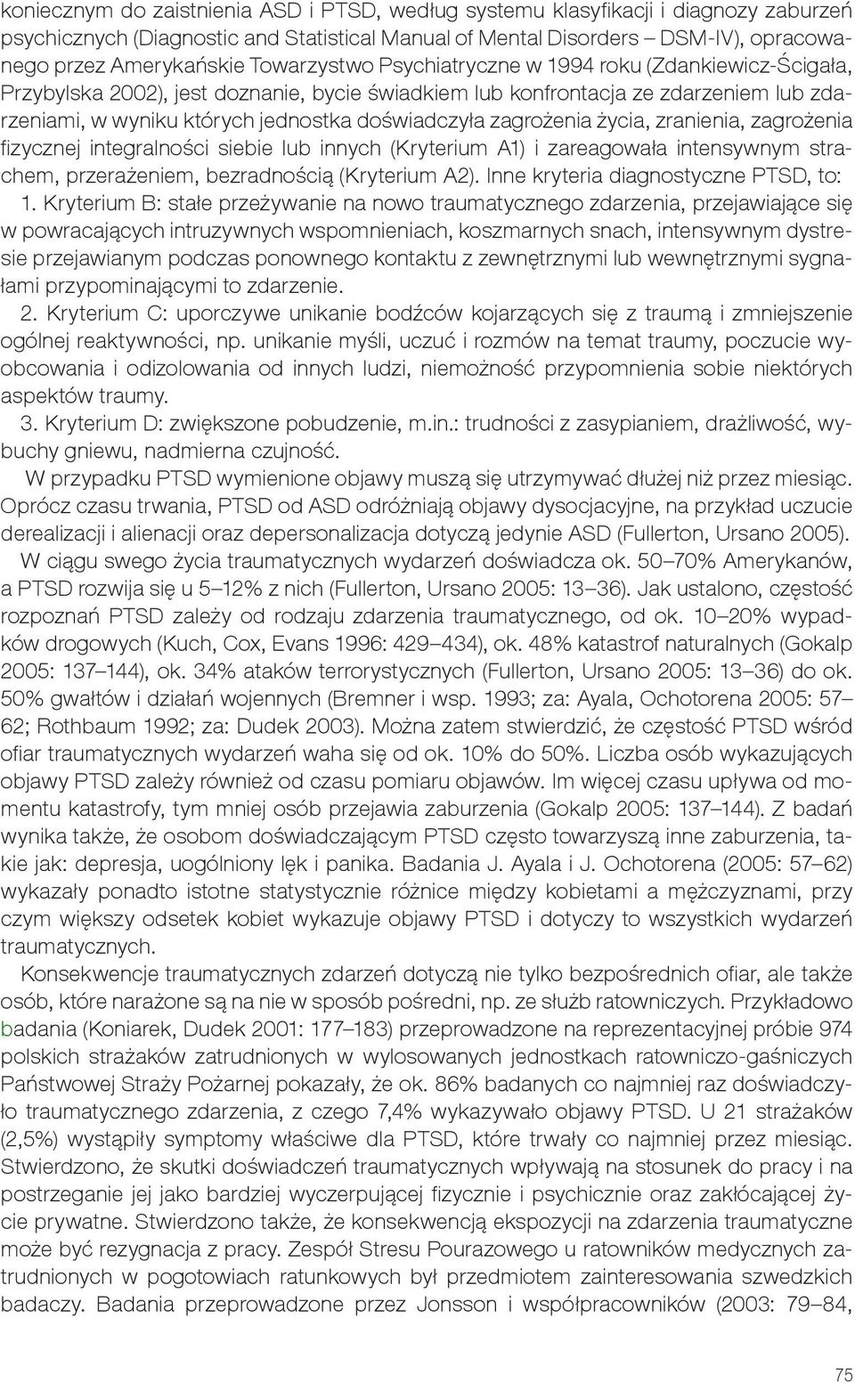 zagrożenia życia, zranienia, zagrożenia fizycznej integralności siebie lub innych (Kryterium A1) i zareagowała intensywnym strachem, przerażeniem, bezradnością (Kryterium A2).