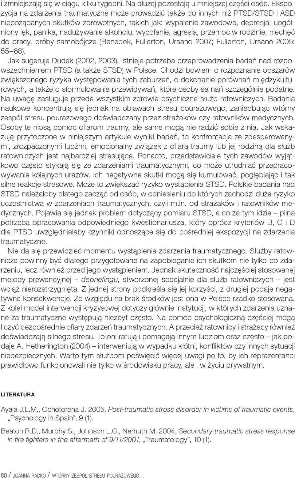 nadużywanie alkoholu, wycofanie, agresja, przemoc w rodzinie, niechęć do pracy, próby samobójcze (Benedek, Fullerton, Ursano 2007; Fullerton, Ursano 2005: 55 68).