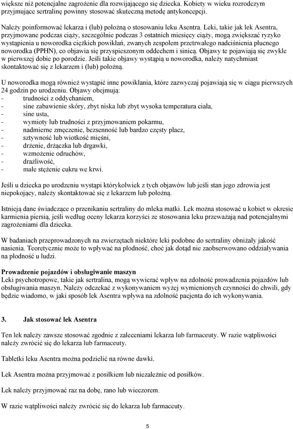 Leki, takie jak lek Asentra, przyjmowane podczas ciąży, szczególnie podczas 3 ostatnich miesięcy ciąży, mogą zwiększać ryzyko wystąpienia u noworodka ciężkich powikłań, zwanych zespołem przetrwałego