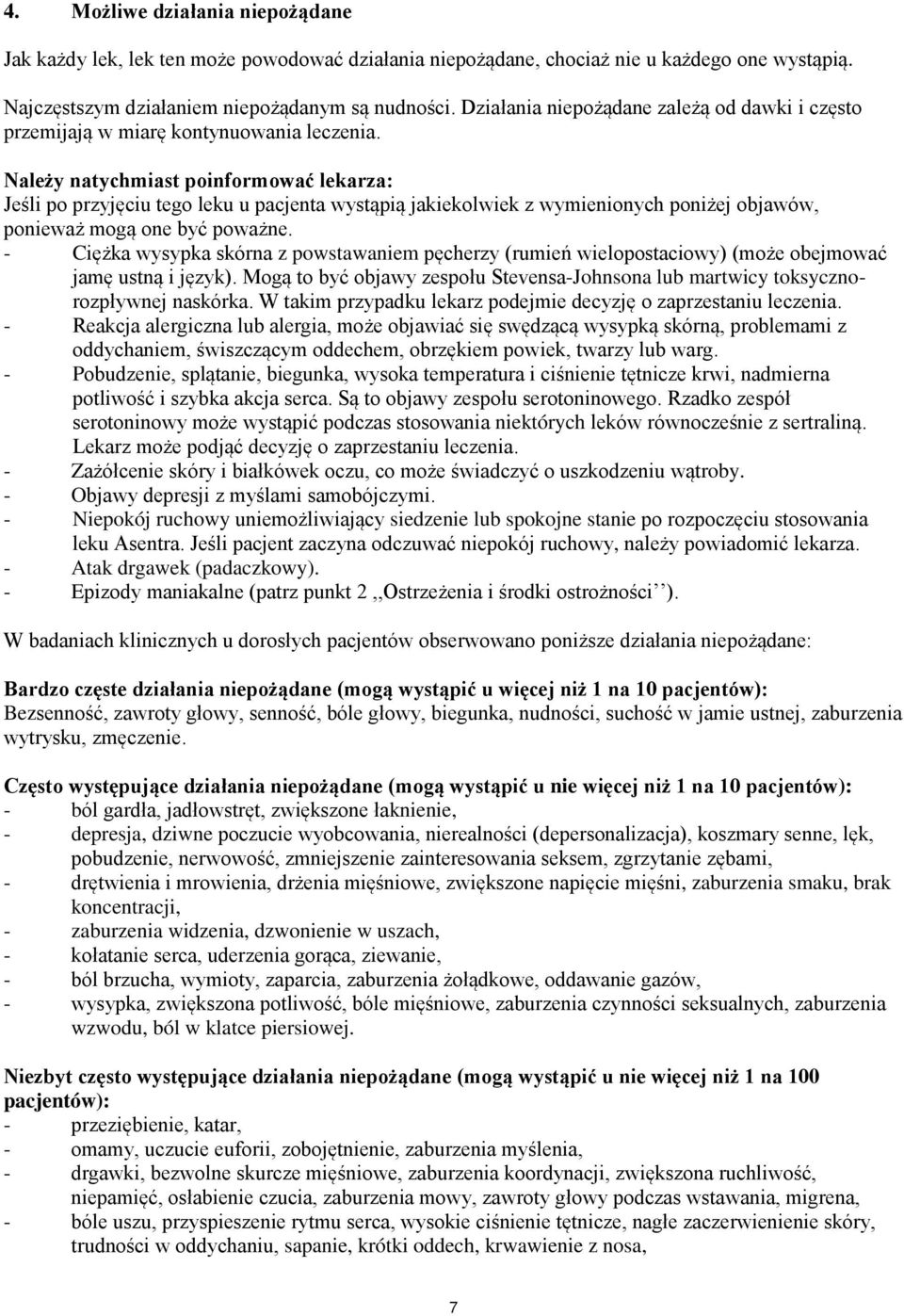 Należy natychmiast poinformować lekarza: Jeśli po przyjęciu tego leku u pacjenta wystąpią jakiekolwiek z wymienionych poniżej objawów, ponieważ mogą one być poważne.