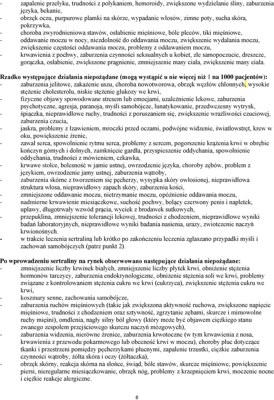 zwiększenie częstości oddawania moczu, problemy z oddawaniem moczu, - krwawienia z pochwy, zaburzenia czynności seksualnych u kobiet, złe samopoczucie, dreszcze, gorączka, osłabienie, zwiększone