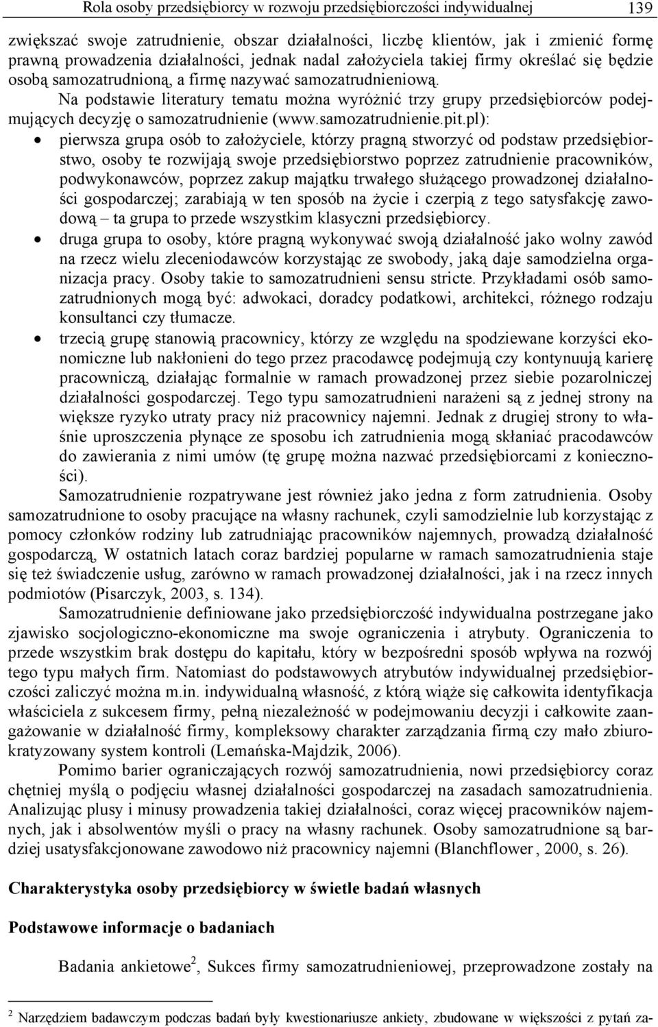 Na podstawie literatury tematu można wyróżnić trzy grupy przedsiębiorców podejmujących decyzję o samozatrudnienie (www.samozatrudnienie.pit.