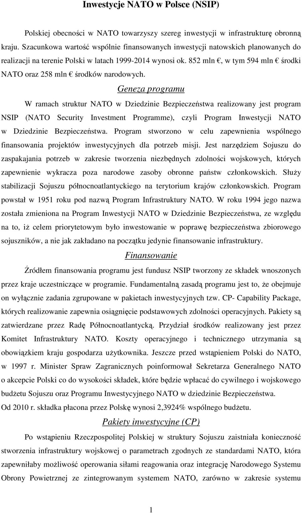 852 mln, w tym 594 mln środki NATO oraz 258 mln środków narodowych.