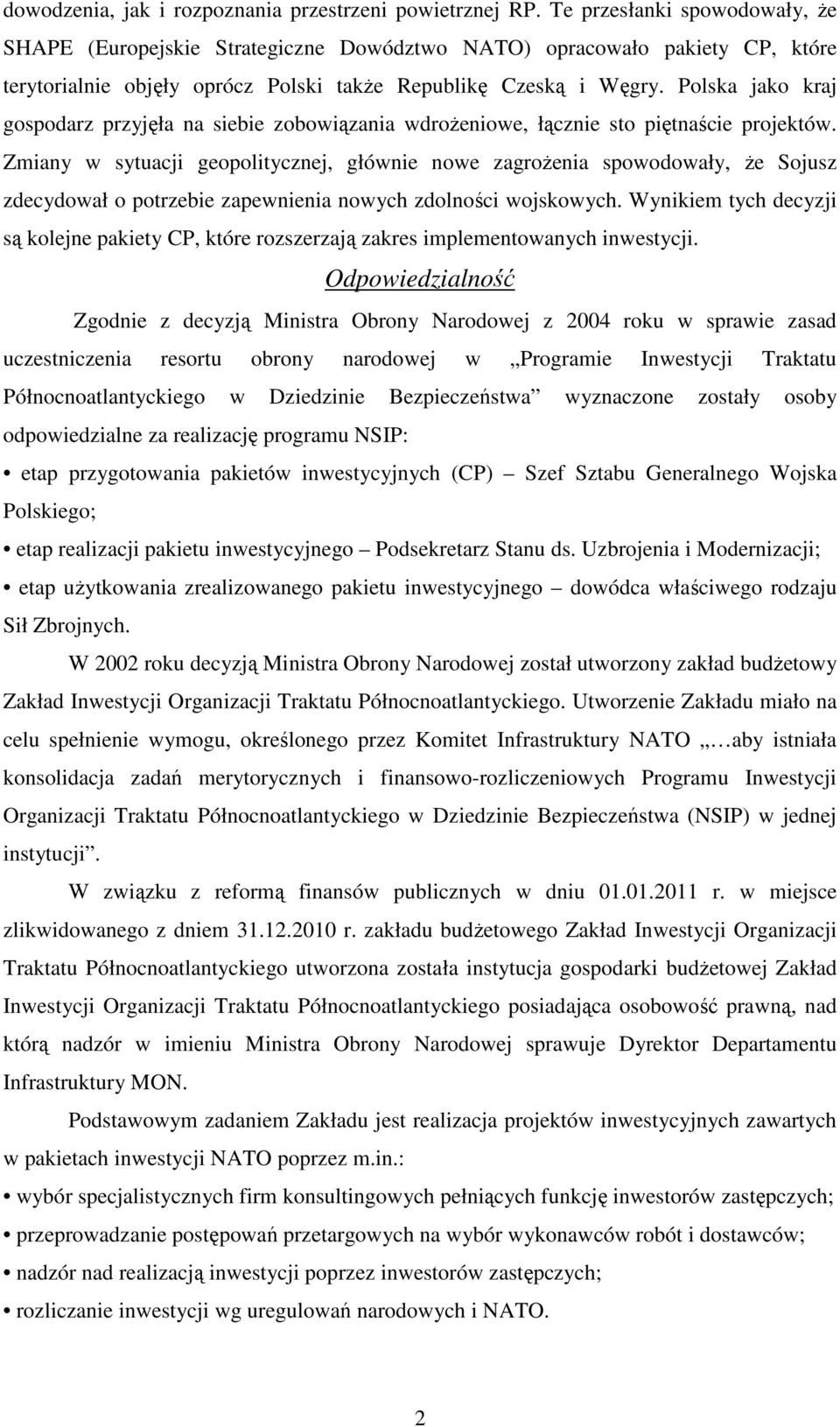 Polska jako kraj gospodarz przyjęła na siebie zobowiązania wdroŝeniowe, łącznie sto piętnaście projektów.