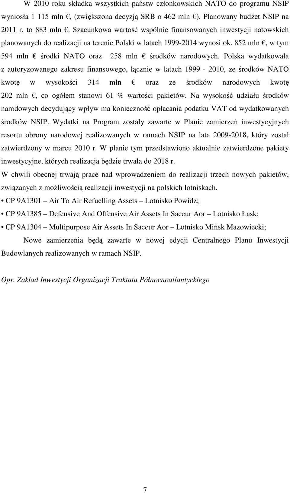 852 mln, w tym 594 mln środki NATO oraz 258 mln środków narodowych.