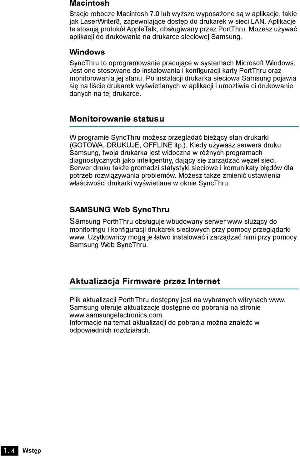 Windows SyncThru to oprogramowanie pracujące w systemach Microsoft Windows. Jest ono stosowane do instalowania i konfiguracji karty PortThru oraz monitorowania jej stanu.