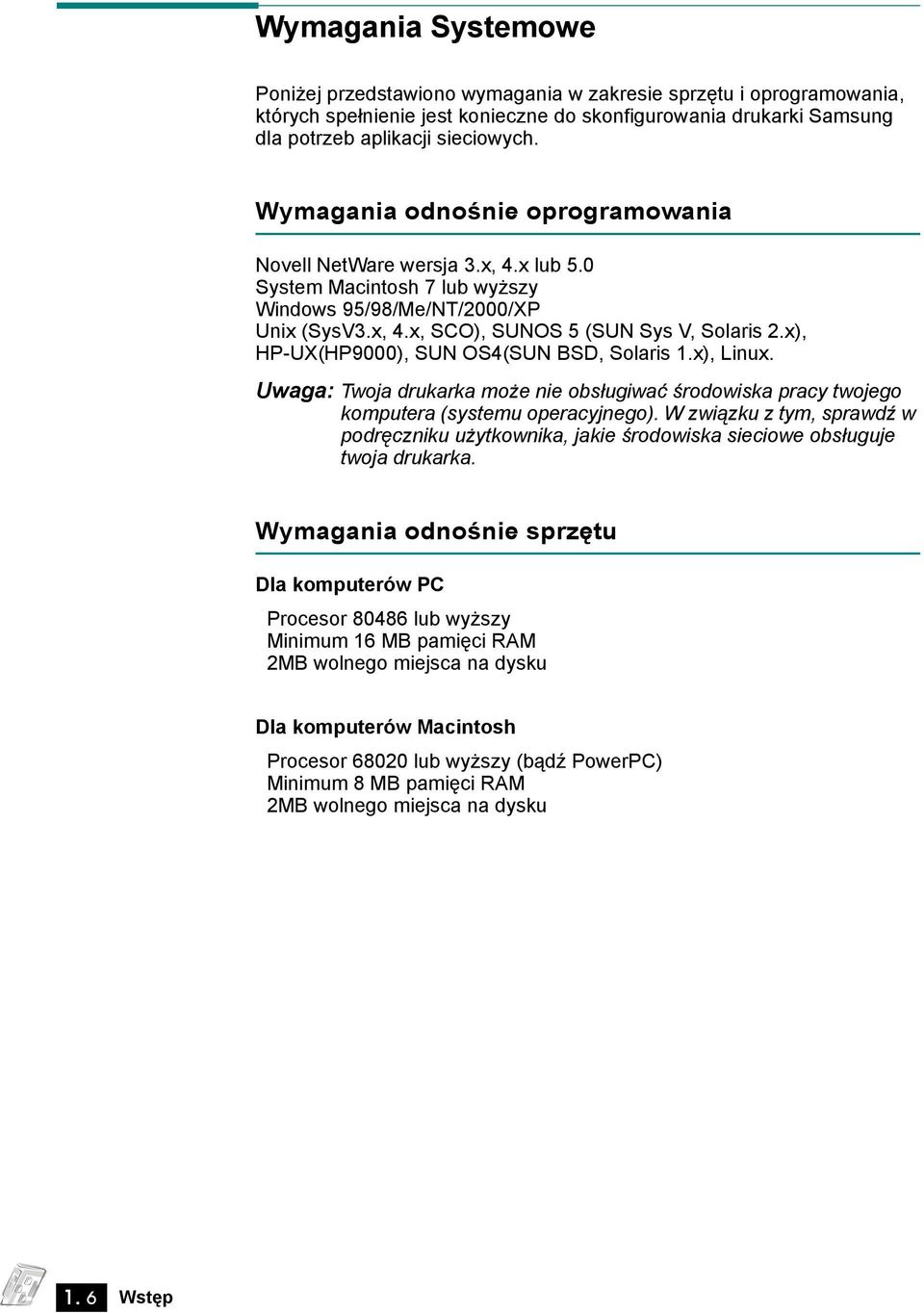 x), HP-UX(HP9000), SUN OS4(SUN BSD, Solaris 1.x), Linux. Uwaga: Twoja drukarka może nie obsługiwać środowiska pracy twojego komputera (systemu operacyjnego).