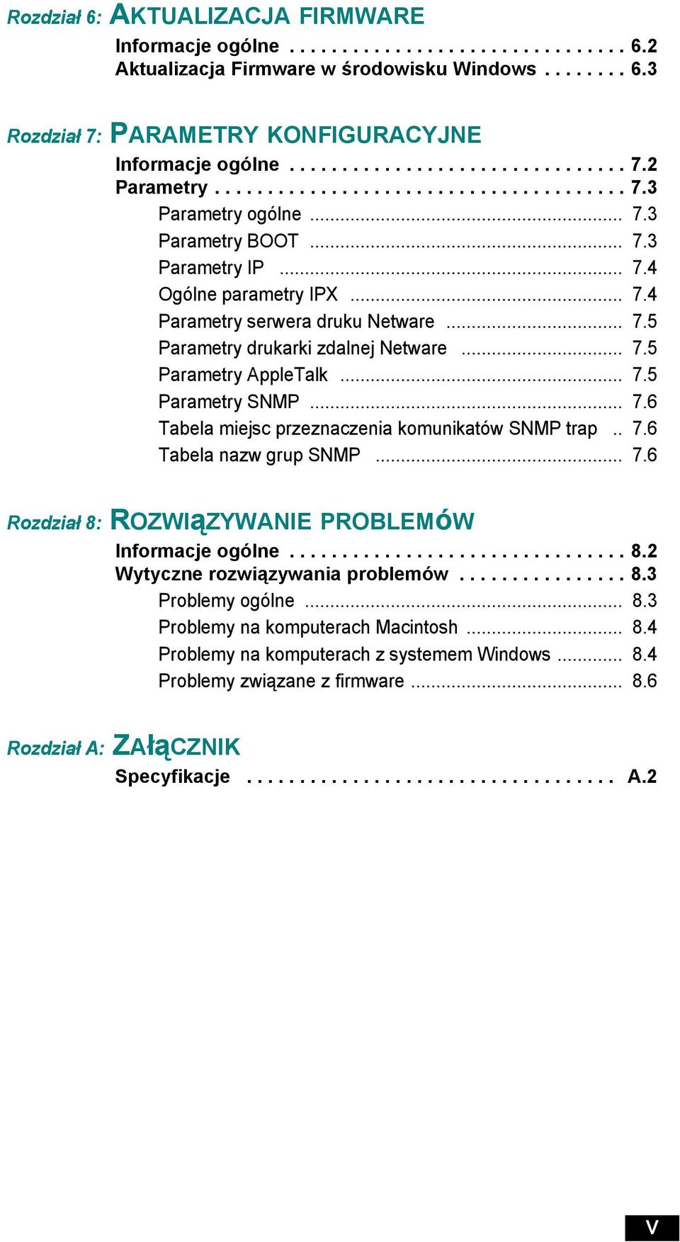 .. 7.5 Parametry drukarki zdalnej Netware... 7.5 Parametry AppleTalk... 7.5 Parametry SNMP... 7.6 Tabela miejsc przeznaczenia komunikatów SNMP trap.. 7.6 Tabela nazw grup SNMP... 7.6 Rozdział 8: ROZWIąZYWANIE PROBLEMóW Informacje ogólne.