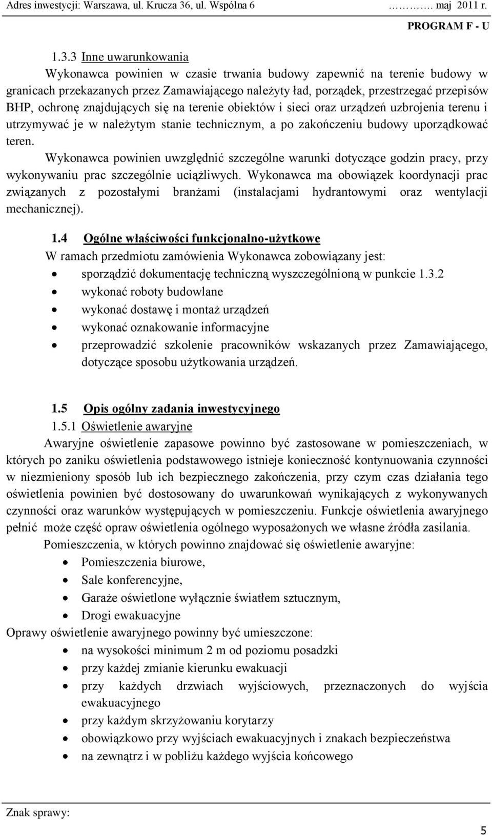 Wykonawca powinien uwzględnić szczególne warunki dotyczące godzin pracy, przy wykonywaniu prac szczególnie uciążliwych.