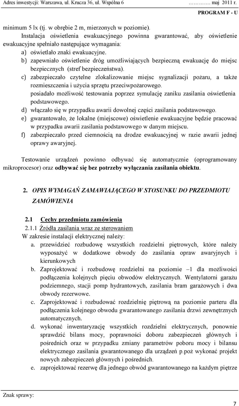 b) zapewniało oświetlenie dróg umożliwiających bezpieczną ewakuację do miejsc bezpiecznych (stref bezpieczeństwa).