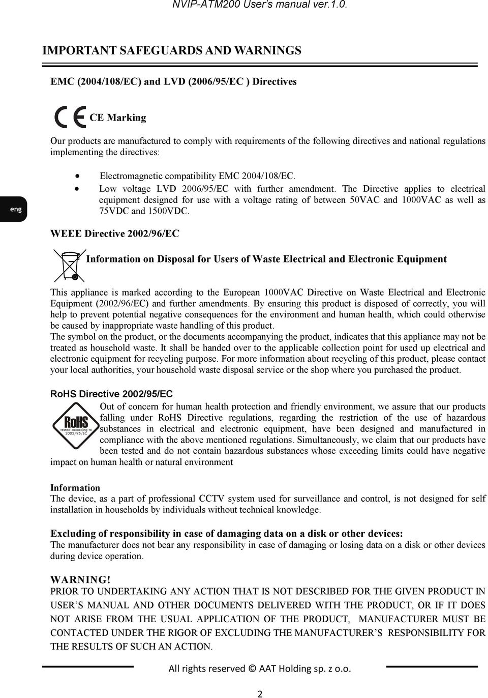 IMPORTANT SAFEGUARDS AND WARNINGS EMC (2004/108/EC) and LVD (2006/95/EC ) Directives CE Marking Our products are manufactured to comply with requirements of the following directives and national