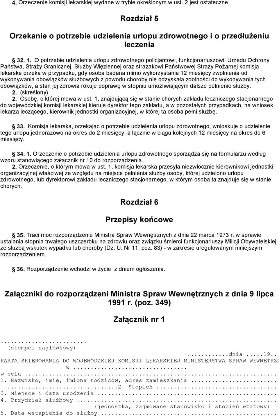 orzeka w przypadku, gdy osoba badana mimo wykorzystania 12 miesięcy zwolnienia od wykonywania obowiązków służbowych z powodu choroby nie odzyskała zdolności do wykonywania tych obowiązków, a stan jej