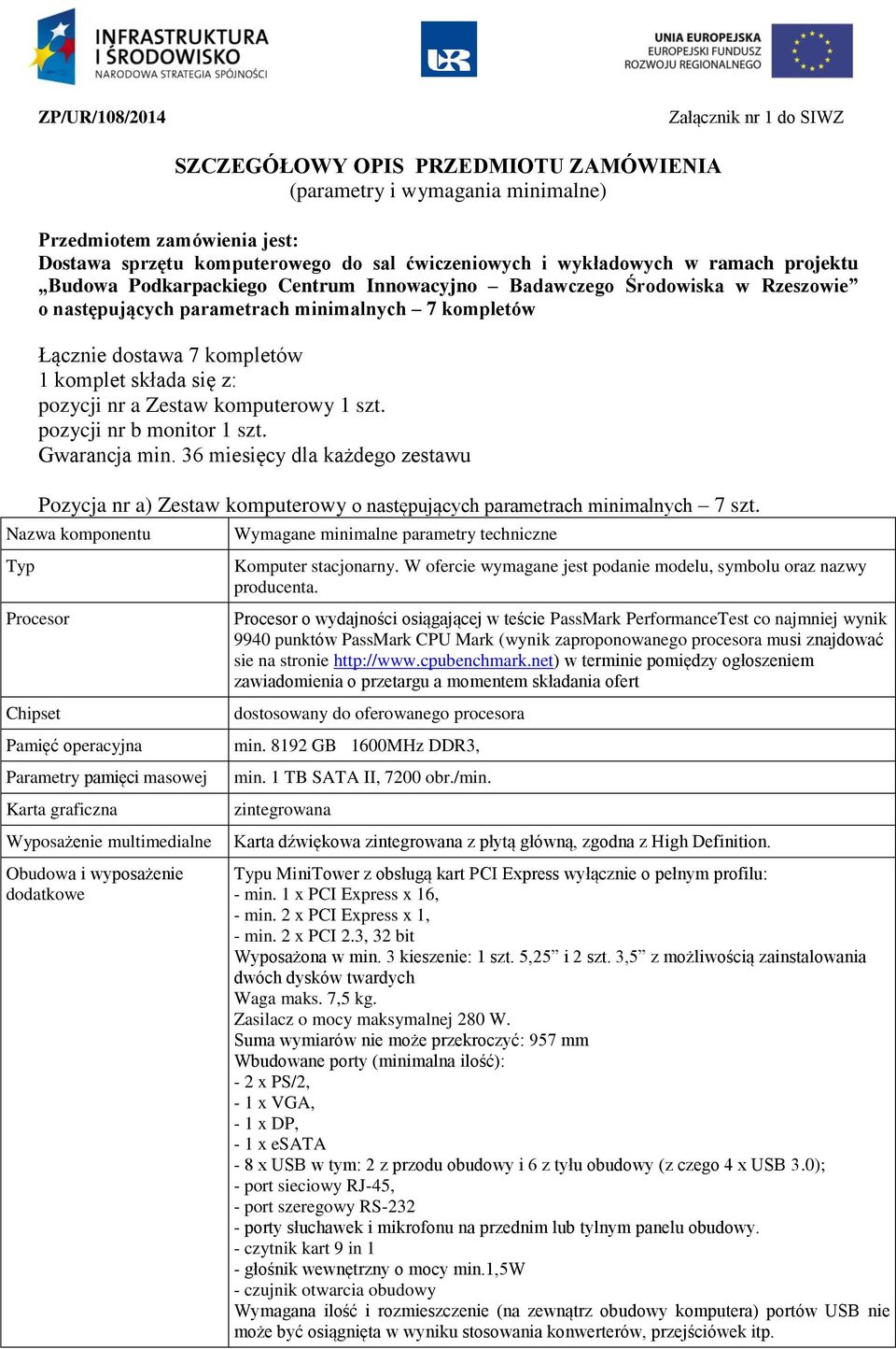 składa się z: pozycji nr a Zestaw komputerowy 1 szt. pozycji nr b monitor 1 szt. Gwarancja min.