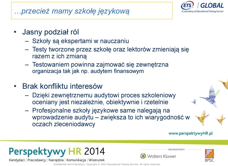 audytem finansowym Brak konfliktu interesów Dzięki zewnętrznemu audytowi proces szkoleniowy oceniany jest niezależnie,