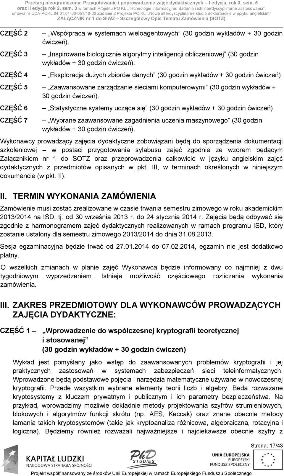 01-00-051/10-00 Zadanie 2 Projektu PO KL: Nowe interdyscyplinarne studia doktoranckie w języku angielskim ZAŁĄCZNIK nr 1 do SIWZ Szczegółowy Opis Tematu Zamówienia (SOTZ) CZĘŚĆ 2 CZĘŚĆ 3 CZĘŚĆ 4