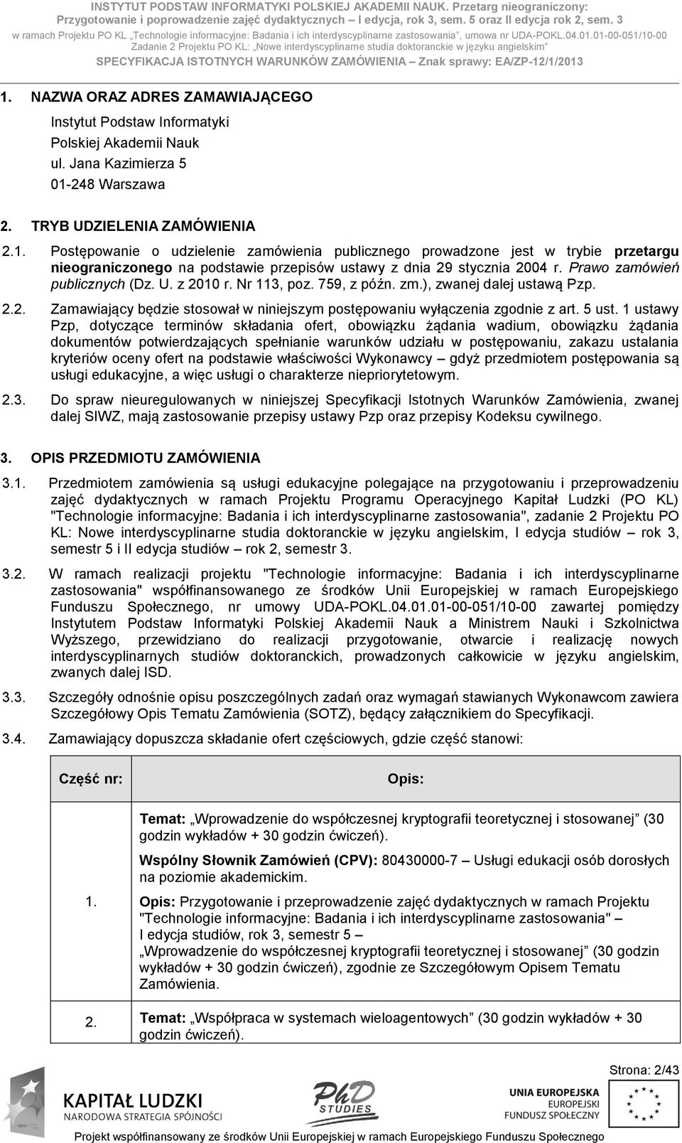 01-00-051/10-00 Zadanie 2 Projektu PO KL: Nowe interdyscyplinarne studia doktoranckie w języku angielskim SPECYFIKACJA ISTOTNYCH WARUNKÓW ZAMÓWIENIA Znak sprawy: EA/ZP-12/1/2013 1.