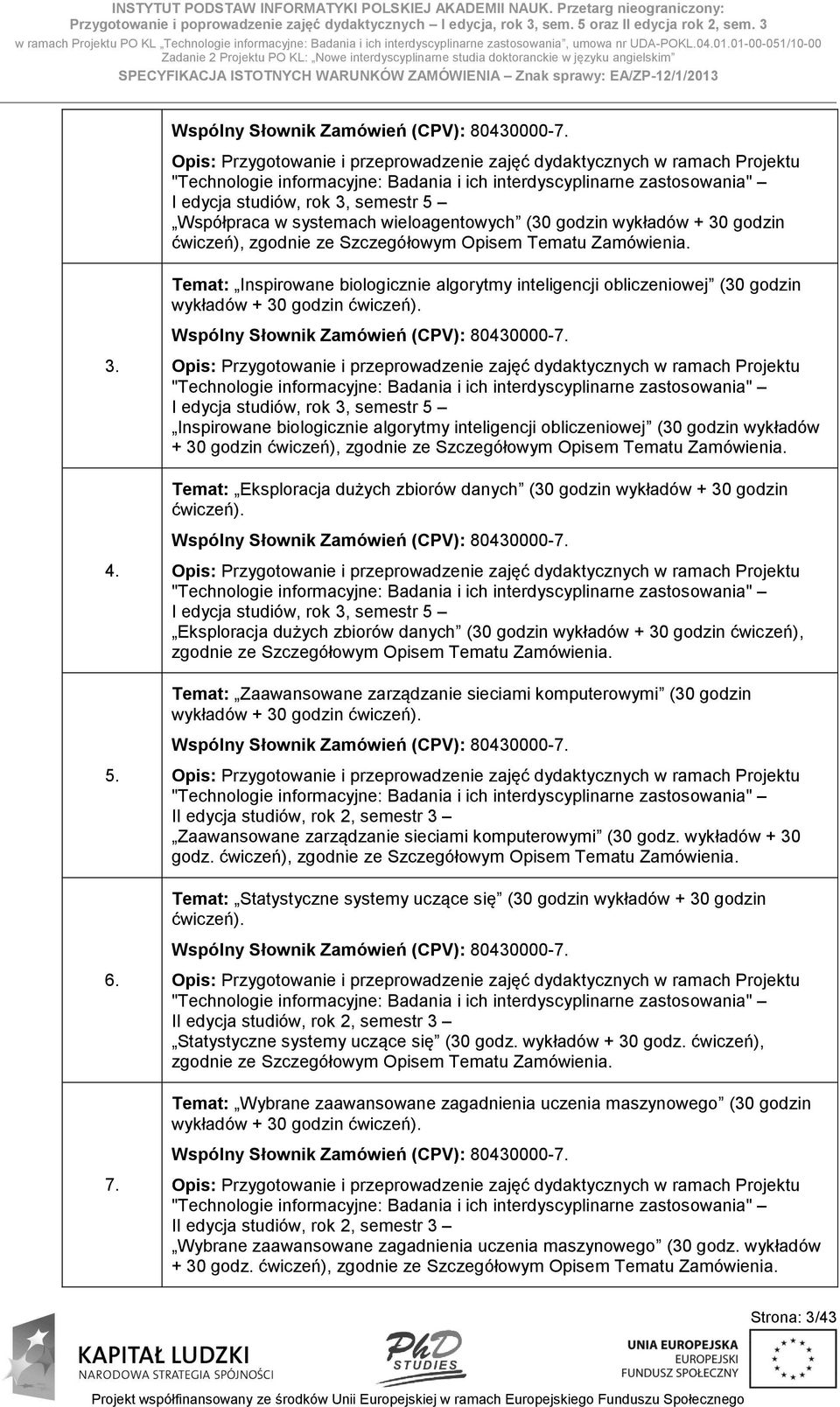 01-00-051/10-00 Zadanie 2 Projektu PO KL: Nowe interdyscyplinarne studia doktoranckie w języku angielskim SPECYFIKACJA ISTOTNYCH WARUNKÓW ZAMÓWIENIA Znak sprawy: EA/ZP-12/1/2013 Wspólny Słownik