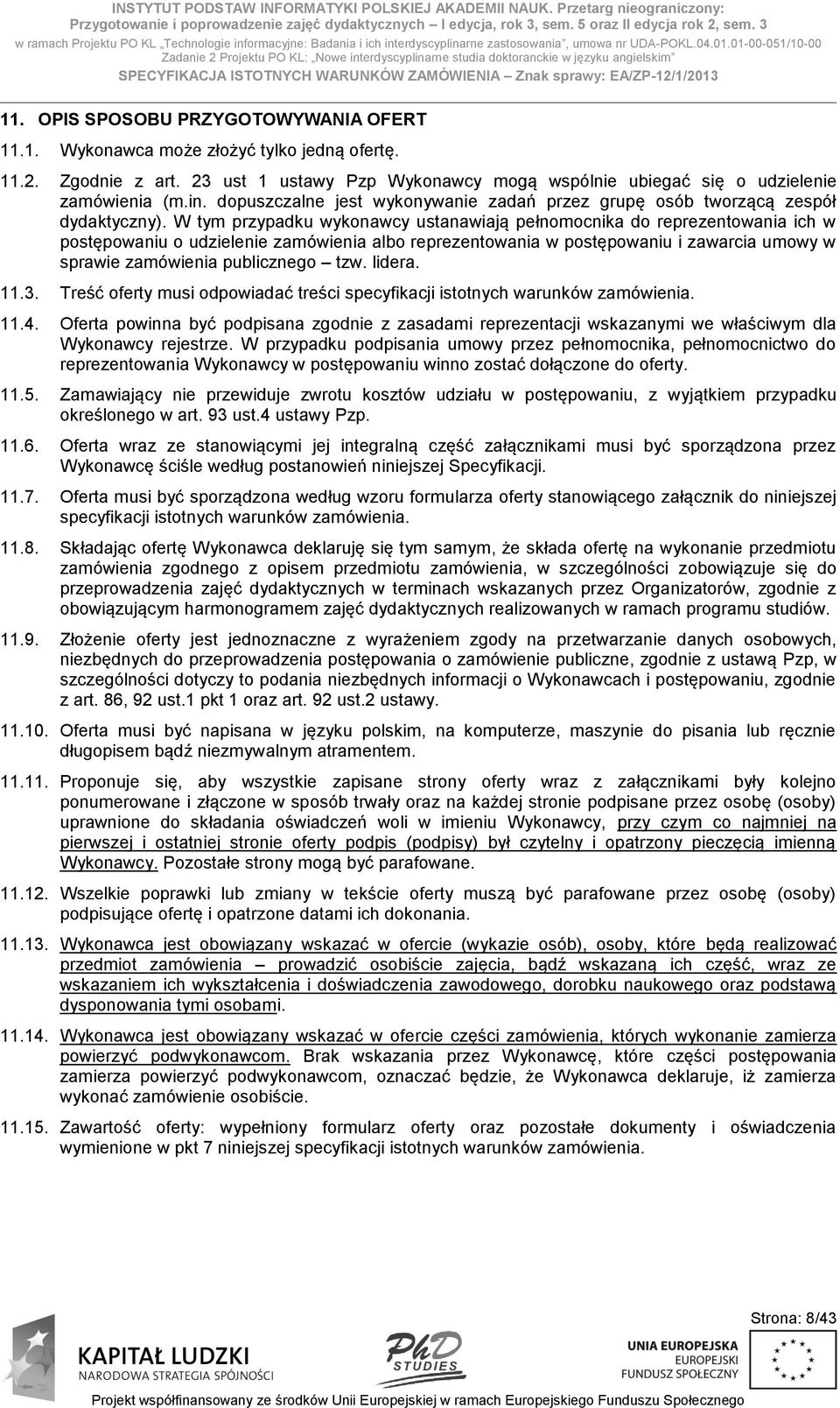 01-00-051/10-00 Zadanie 2 Projektu PO KL: Nowe interdyscyplinarne studia doktoranckie w języku angielskim SPECYFIKACJA ISTOTNYCH WARUNKÓW ZAMÓWIENIA Znak sprawy: EA/ZP-12/1/2013 11.