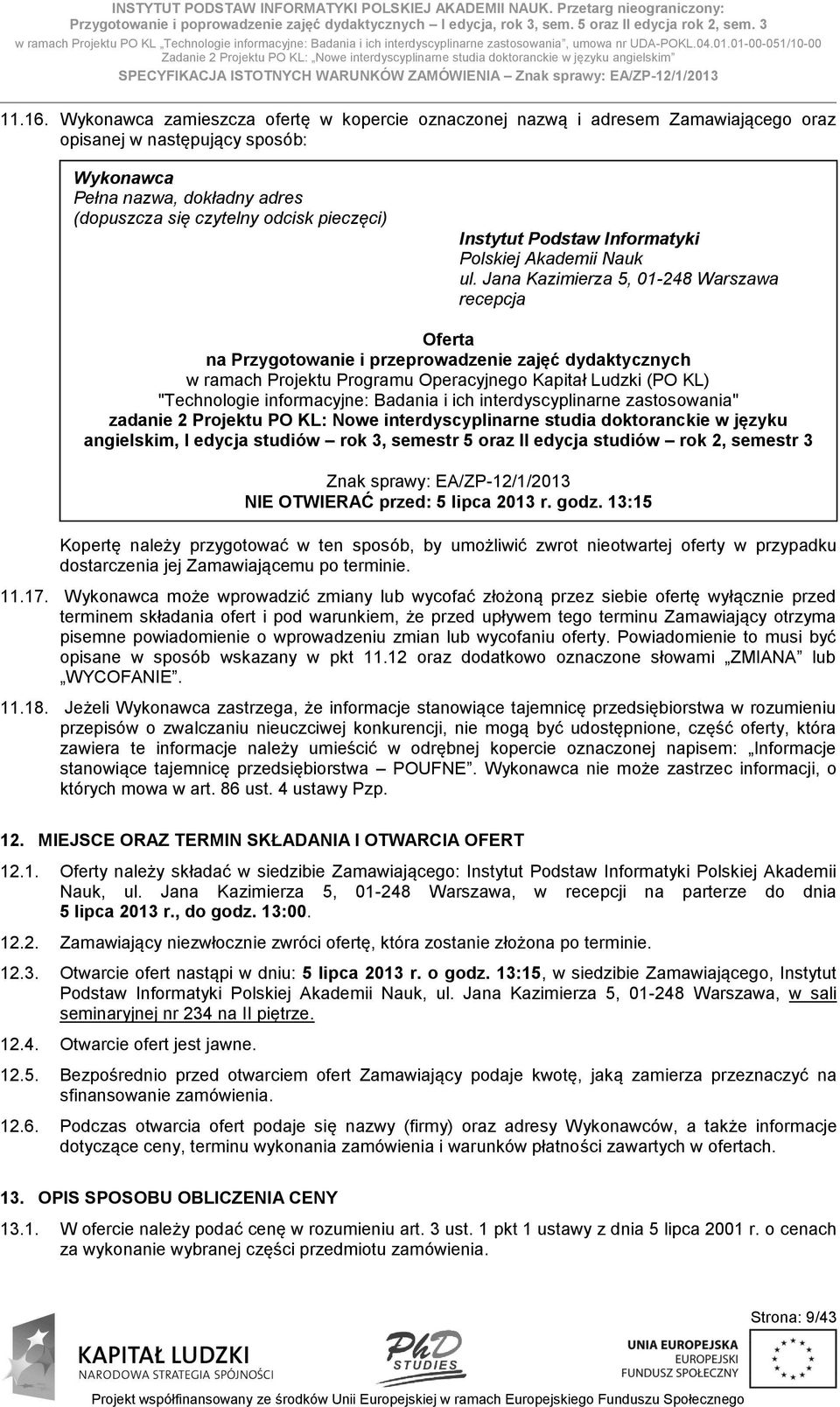 01-00-051/10-00 Zadanie 2 Projektu PO KL: Nowe interdyscyplinarne studia doktoranckie w języku angielskim SPECYFIKACJA ISTOTNYCH WARUNKÓW ZAMÓWIENIA Znak sprawy: EA/ZP-12/1/2013 11.16.