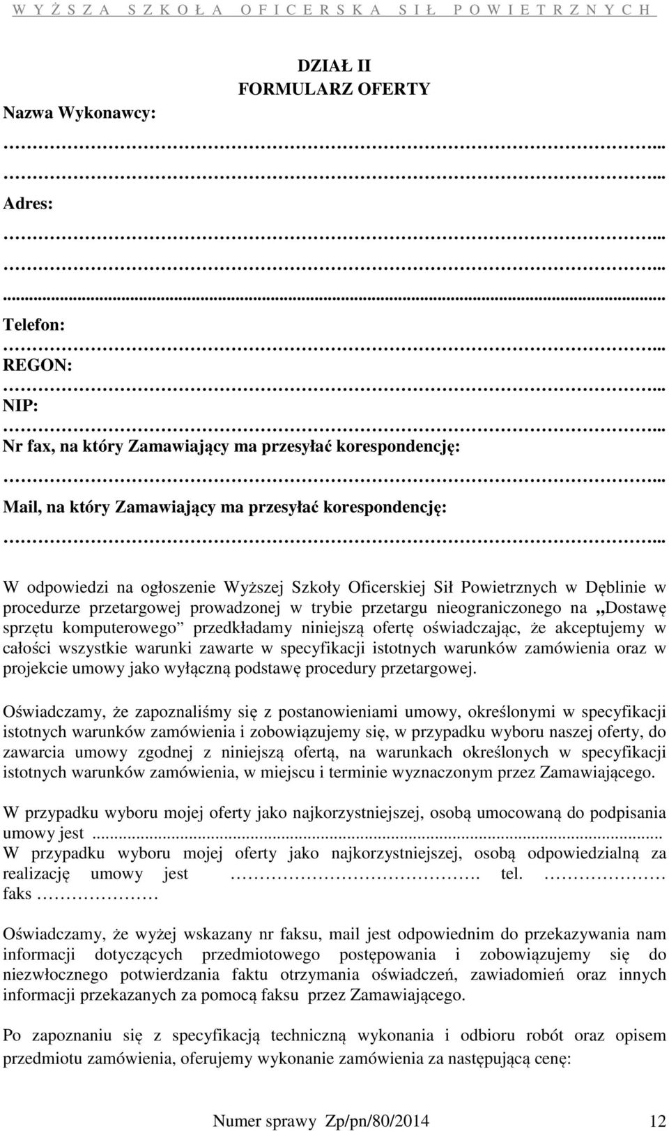 .. W odpowiedzi na ogłoszenie Wyższej Szkoły Oficerskiej Sił Powietrznych w Dęblinie w procedurze przetargowej prowadzonej w trybie przetargu nieograniczonego na Dostawę sprzętu komputerowego