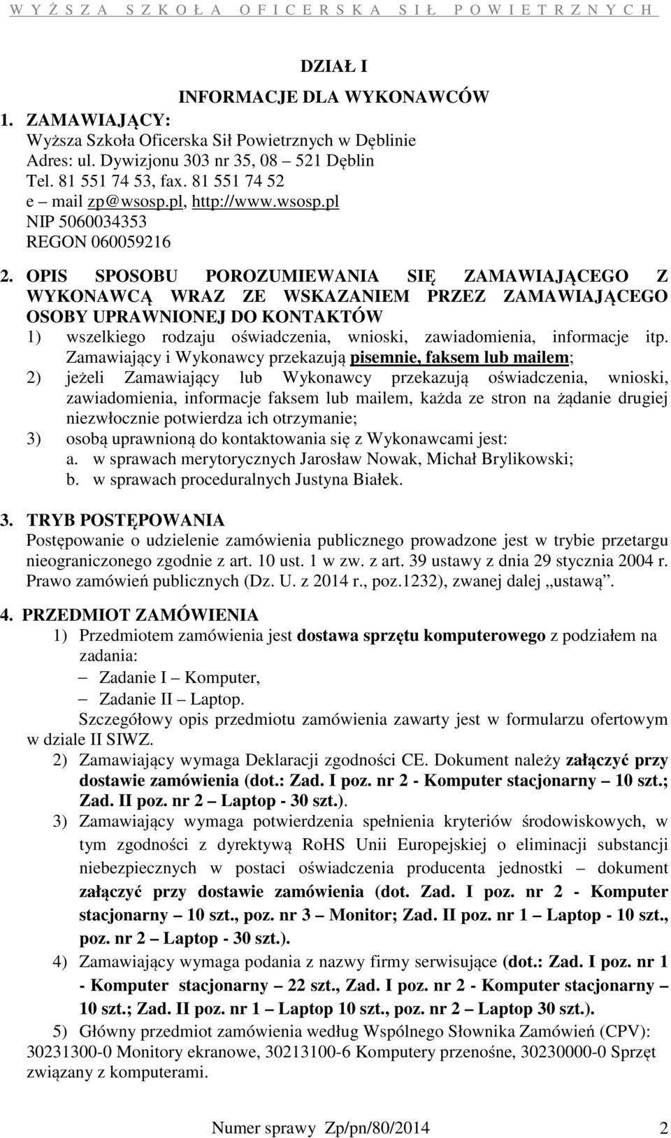 OPIS SPOSOBU POROZUMIEWANIA SIĘ ZAMAWIAJĄCEGO Z WYKONAWCĄ WRAZ ZE WSKAZANIEM PRZEZ ZAMAWIAJĄCEGO OSOBY UPRAWNIONEJ DO KONTAKTÓW 1) wszelkiego rodzaju oświadczenia, wnioski, zawiadomienia, informacje