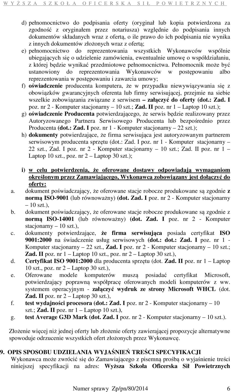 udzielenie zamówienia, ewentualnie umowę o współdziałaniu, z której będzie wynikać przedmiotowe pełnomocnictwa.