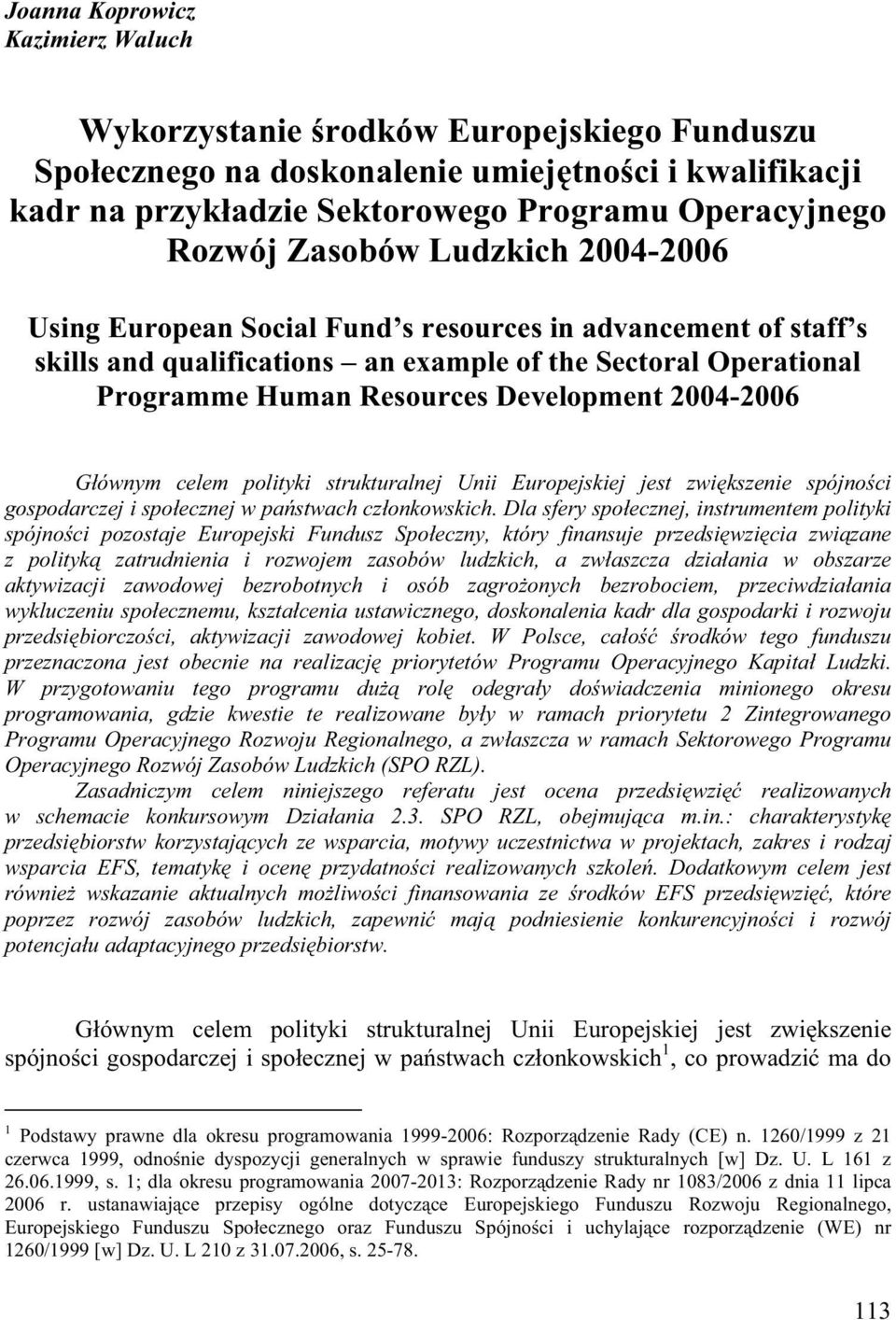 2004-2006 G ównym celem polityki strukturalnej Unii Europejskiej jest zwi kszenie spójno ci gospodarczej i spo ecznej w pa stwach cz onkowskich.