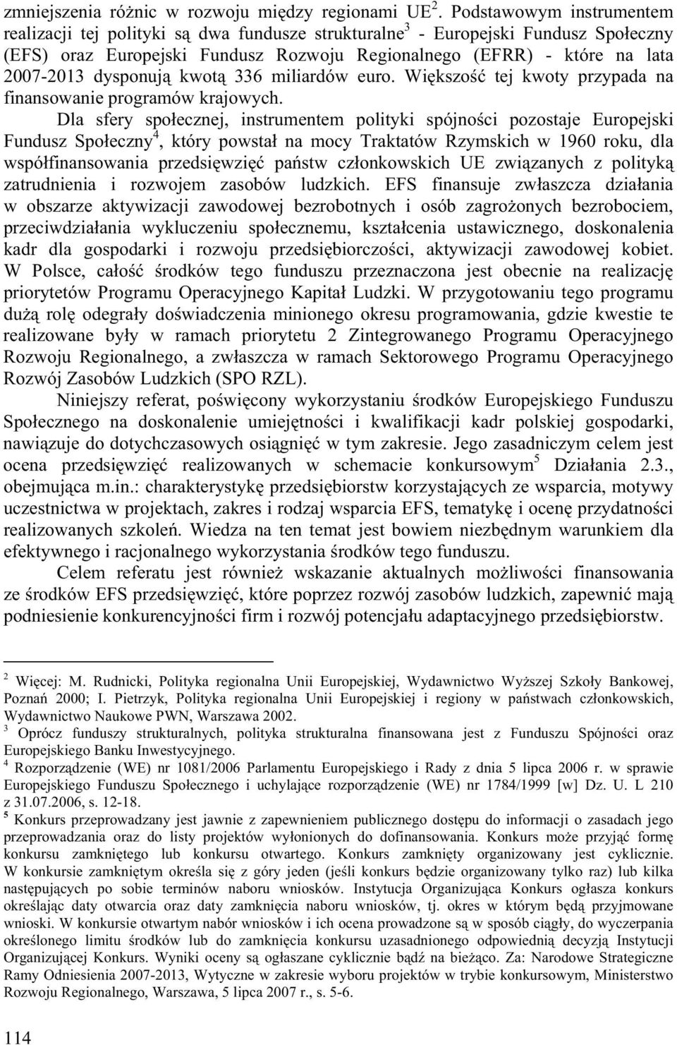 dysponuj kwot 336 miliardów euro. Wi kszo tej kwoty przypada na finansowanie programów krajowych.