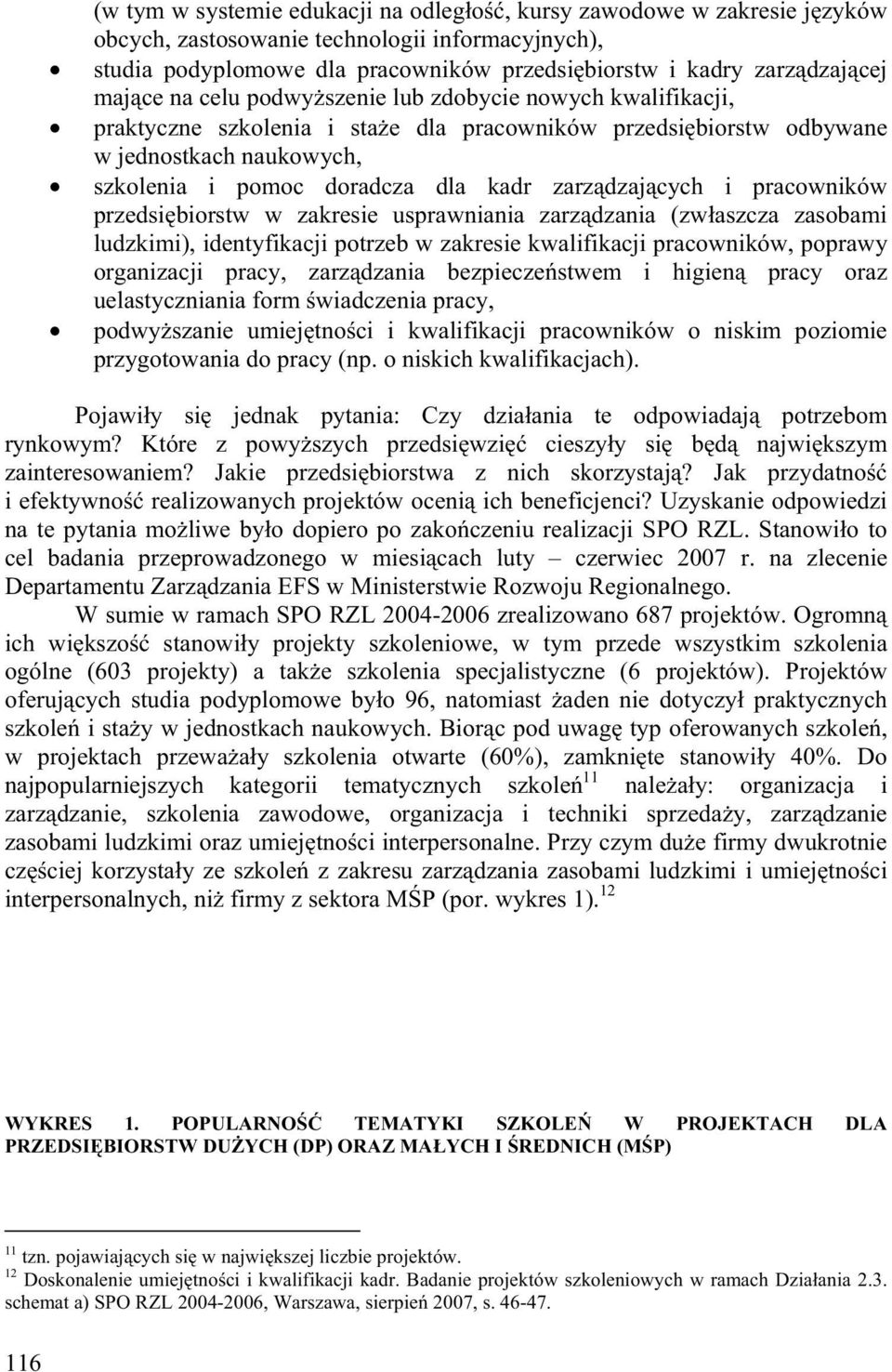 cych i pracowników przedsi biorstw w zakresie usprawniania zarz dzania (zw aszcza zasobami ludzkimi), identyfikacji potrzeb w zakresie kwalifikacji pracowników, poprawy organizacji pracy, zarz dzania