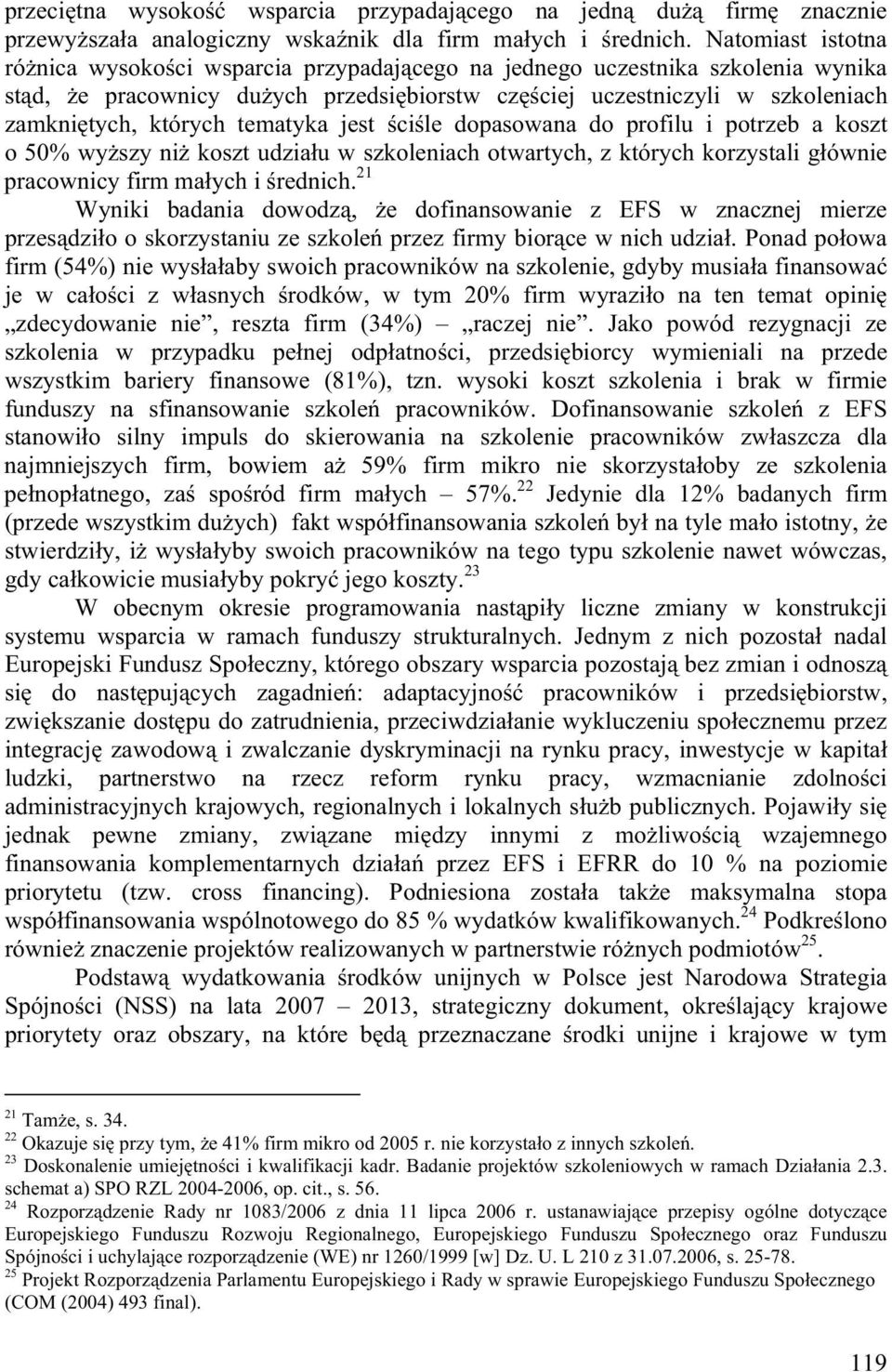 tematyka jest ci le dopasowana do profilu i potrzeb a koszt o 50% wy szy ni koszt udzia u w szkoleniach otwartych, z których korzystali g ównie pracownicy firm ma ych i rednich.