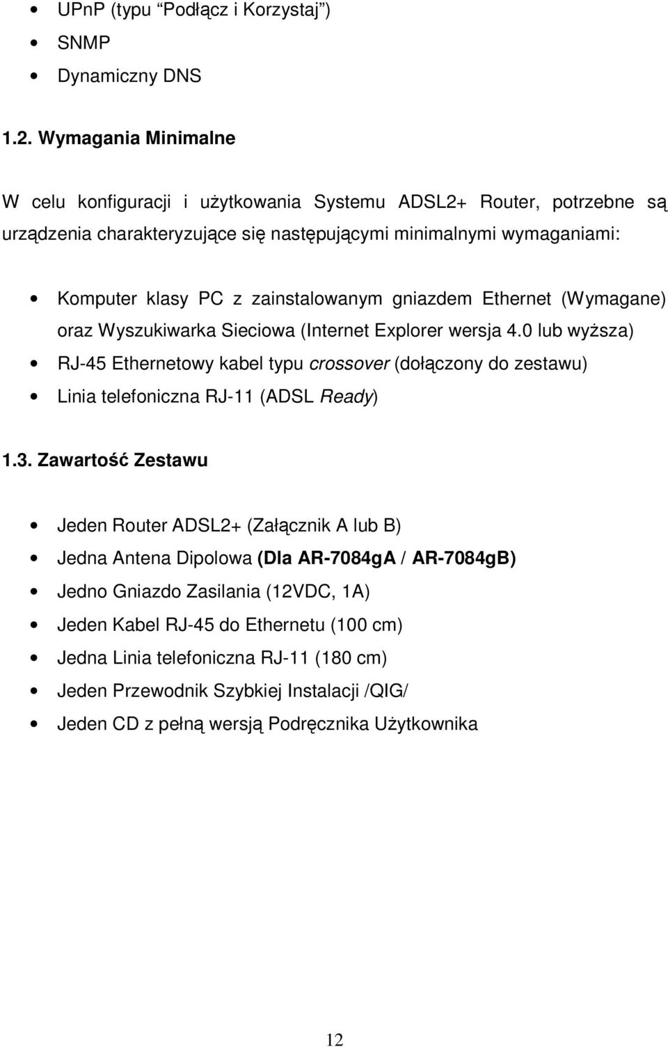 zainstalowanym gniazdem Ethernet (Wymagane) oraz Wyszukiwarka Sieciowa (Internet Explorer wersja 4.