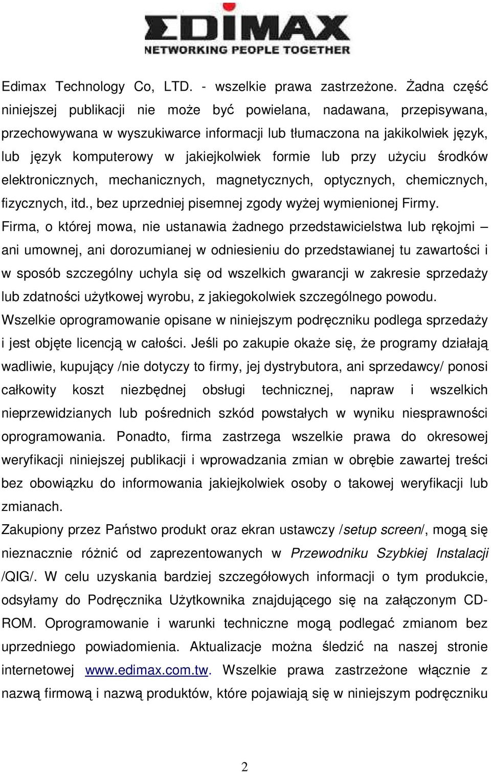 formie lub przy uŝyciu środków elektronicznych, mechanicznych, magnetycznych, optycznych, chemicznych, fizycznych, itd., bez uprzedniej pisemnej zgody wyŝej wymienionej Firmy.