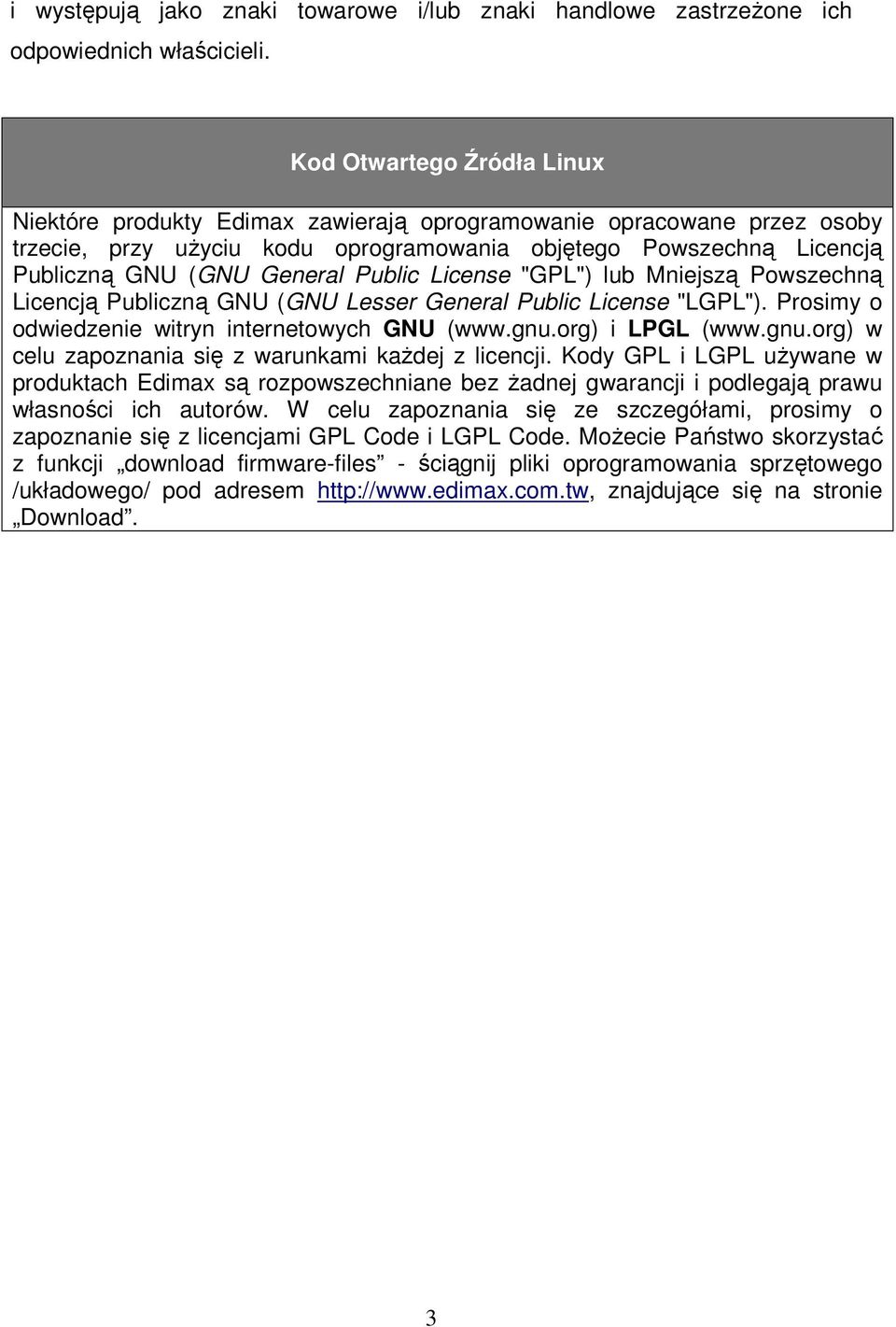 Public License "GPL") lub Mniejszą Powszechną Licencją Publiczną GNU (GNU Lesser General Public License "LGPL"). Prosimy o odwiedzenie witryn internetowych GNU (www.gnu.