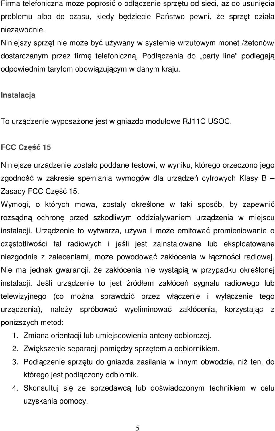 Instalacja To urządzenie wyposaŝone jest w gniazdo modułowe RJ11C USOC.