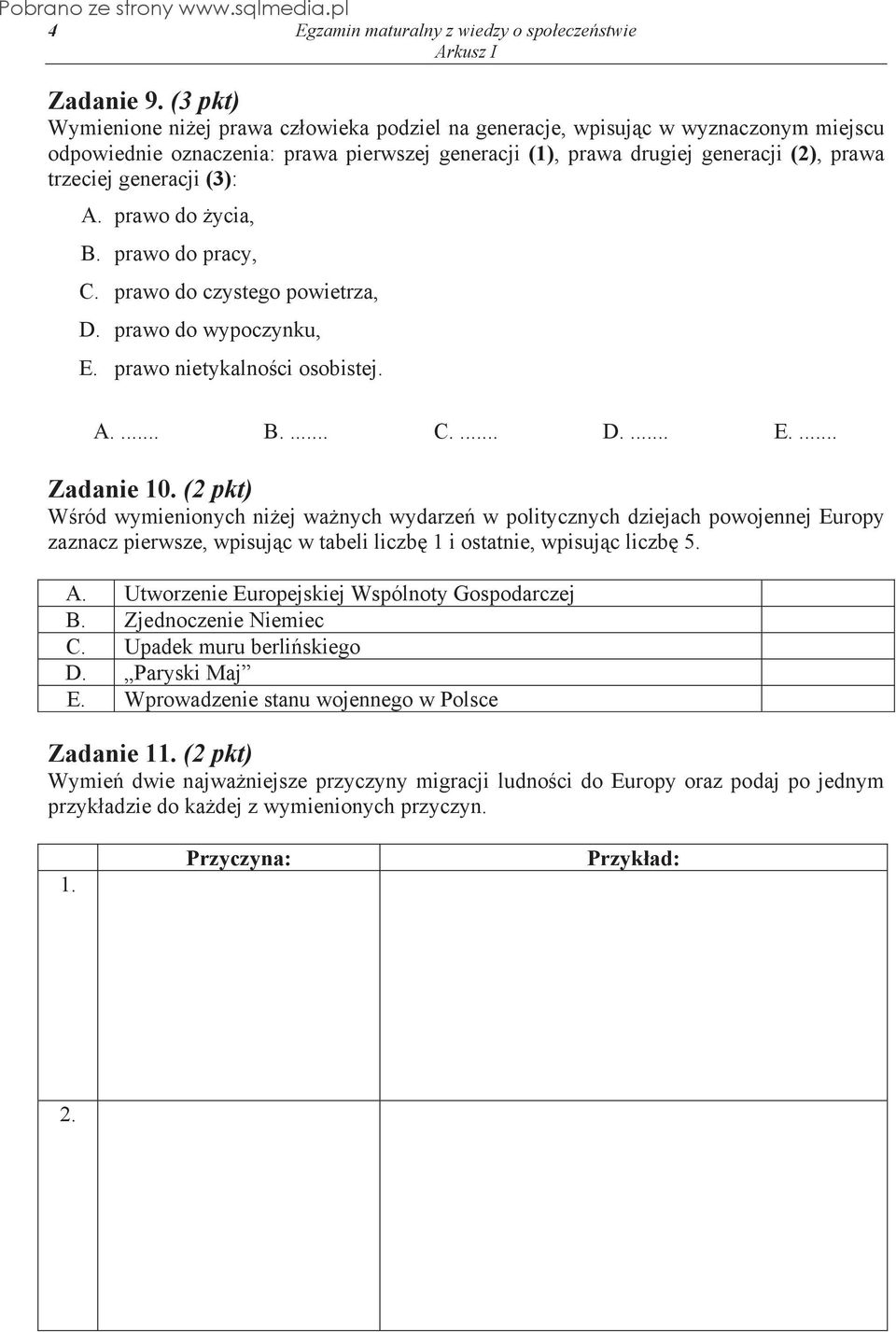 generacji (3): A. prawo do ycia, B. prawo do pracy, C. prawo do czystego powietrza, D. prawo do wypoczynku, E. prawo nietykalno ci osobistej. A.... B.... C.... D.... E.... Zadanie 10.