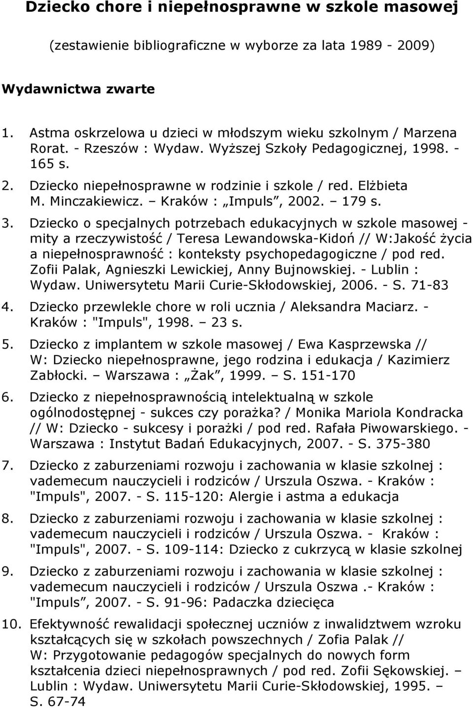 Dziecko o specjalnych potrzebach edukacyjnych w szkole masowej - mity a rzeczywistość / Teresa Lewandowska-Kidoń // W:Jakość życia a niepełnosprawność : konteksty psychopedagogiczne / pod red.