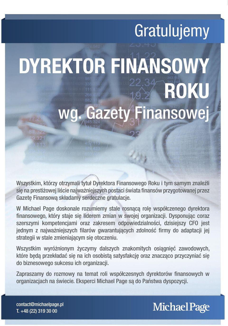 Finansową składamy serdeczne gratulacje. W Michael Page doskonale rozumiemy stale rosnącą rolę współczenego dyrektora finansowego, który staje się liderem zmian w swojej organizacji.