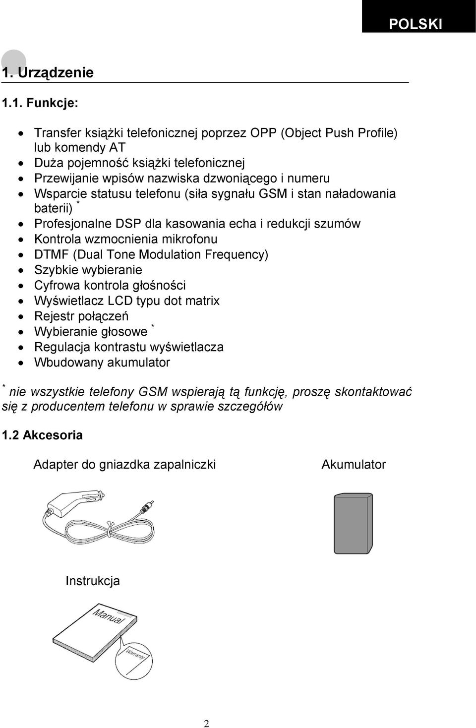 Modulation Frequency) Szybkie wybieranie Cyfrowa kontrola głośności Wyświetlacz LCD typu dot matrix Rejestr połączeń Wybieranie głosowe * Regulacja kontrastu wyświetlacza Wbudowany